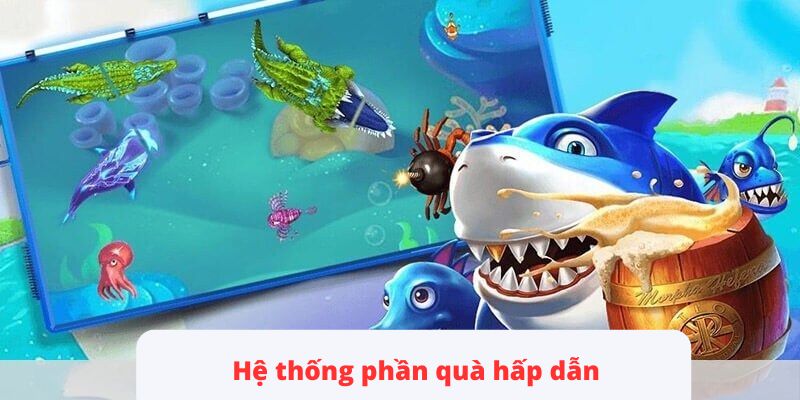 Hệ thống phần quà hấp dẫn khi tham gia