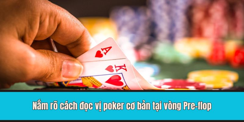 Nắm rõ cách đọc vị poker cơ bản tại vòng Pre-flop