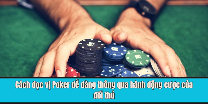 Cách đọc vị Poker dễ dàng thông qua hành động cược của đối thủ