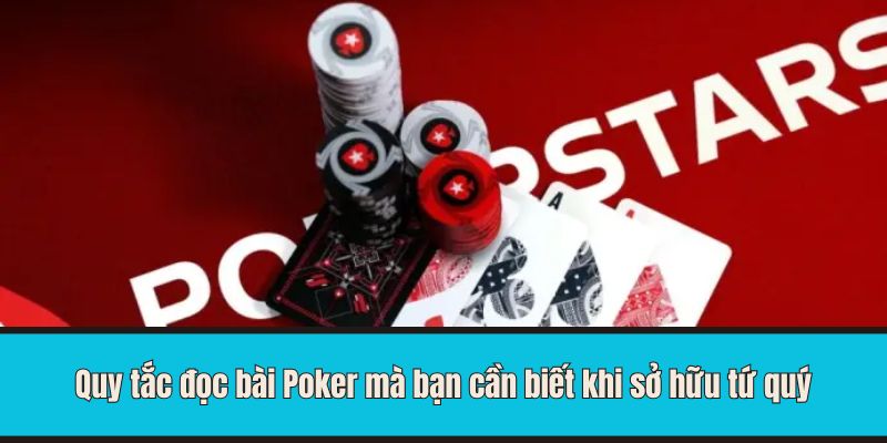 Quy tắc đọc bài Poker mà bạn cần biết khi sở hữu tứ quý