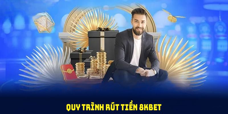 Chia sẻ các bước rút tiền 8KBET an toàn về tài khoản