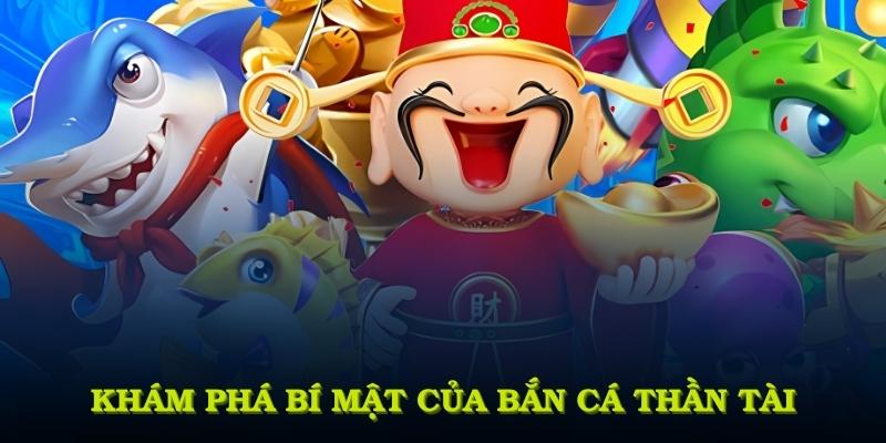Khám phá bí mật thành công của bắn cá thần tài