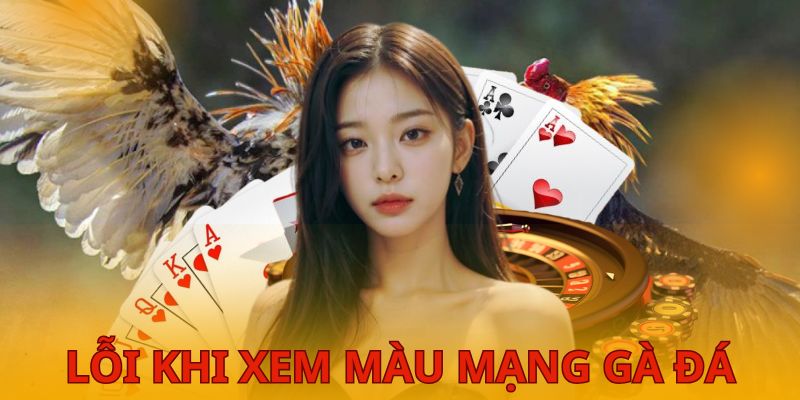 Những sai lầm thường gặp khi chọn màu mạng gà đá