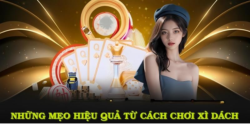 Những mẹo hiệu quả từ cách chơi xì dách dành cho người mới