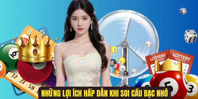 Thực hiện soi cầu theo bạc nhớ mang lại lợi ích hấp dẫn cho người dùng