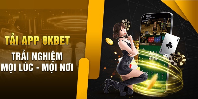 Ưu điểm khi thành viên tải app 8KBET để cá cược giải trí